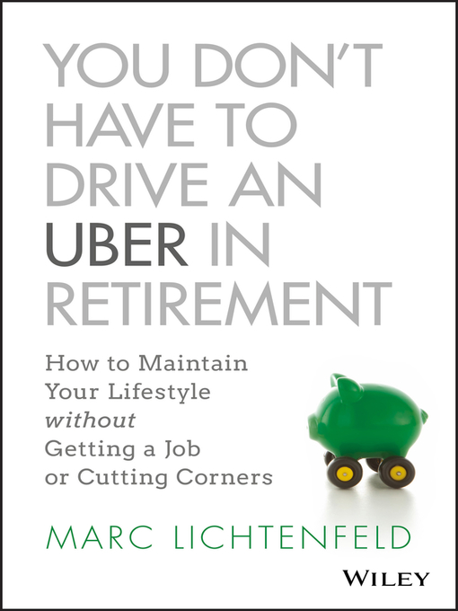 Title details for You Don't Have to Drive an Uber in Retirement by Marc Lichtenfeld - Available